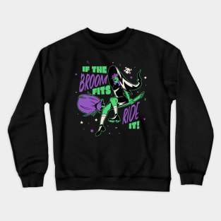 If the Broom Fits Ride It // Funny Halloween Witch Crewneck Sweatshirt